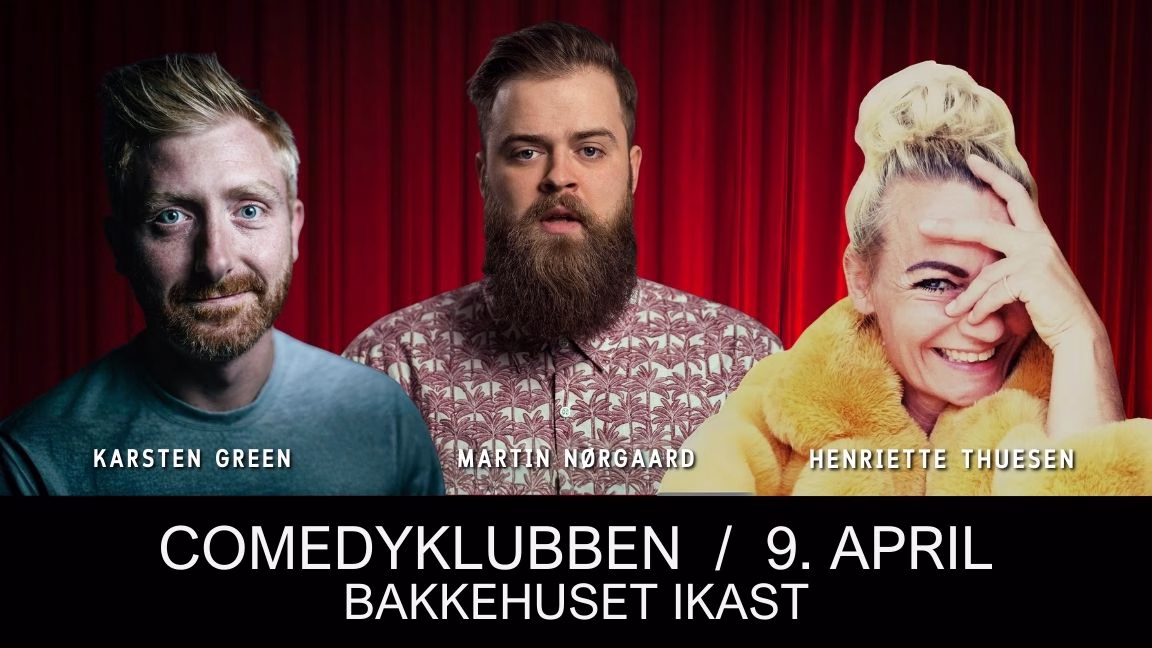 COMEDYKLUBBEN BAKKEHUSET IKAST MARTIN NØRGAARD KARSTEN GREEN HENRIETTE THUESEN